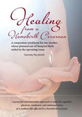 Healing from a Homebirth Cesarean: A companion workbook for any mother whose planned out-of-hospital birth ended in the operating room - Paperback