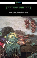Rufus Estes' Good Things to Eat: The First Cookbook by an African-American Chef - Paperback