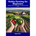 Hobby Farming for Beginners: Raising Livestock, Growing Food, and Crafting on a Small Scale - Paperback
