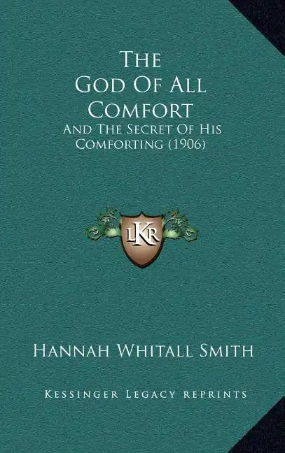 The God Of All Comfort: And The Secret Of His Comforting (1906) - Hardcover