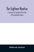 The eighteen nineties; a review of art and ideas at the close of the nineteenth century - Paperback