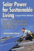 Solar Power for Sustainable Living (Large Print Edition): What to Consider Before Going the Do It Yourself Solar Route - Paperback