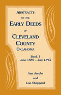 Abstracts of the Early Deeds of Cleveland County, Oklahoma: Book 1, June 1889 - July 1893 - Paperback