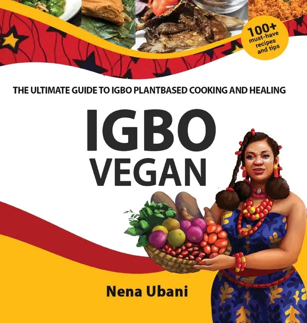 Igbo Vegan - The Ultimate Guide to Igbo Plantbased Cooking and Healing - Hardcover