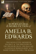 The Collected Supernatural and Weird Fiction of Amelia B. Edwards: Contains Two Novelettes 'Monsieur Maurice' and 'The Discovery of the Treasure Isles - Hardcover