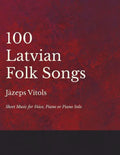 100 Latvian Folk Songs - Sheet Music for Voice, Piano or Piano Solo - Paperback