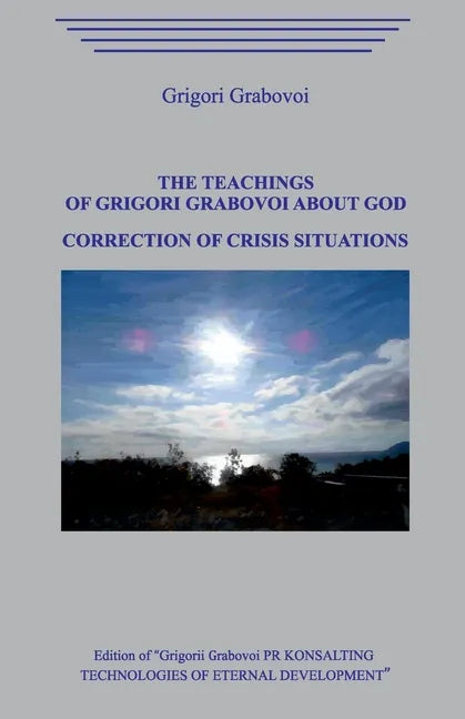 The Teaching of Grigori Grabovoi about God. Correction of Crisis Situations. - Paperback
