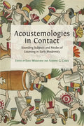 Acoustemologies in Contact: Sounding Subjects and Modes of Listening in Early Modernity - Paperback