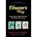 The Creator's Way: Finding Your Way, Framing Your Stories and Freeing a Spirit of Healing - Hardcover