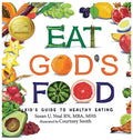 Eat God's Food: A Kid's Guide to Healthy Eating - Hardcover