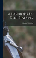 A Handbook of Deer-stalking - Hardcover
