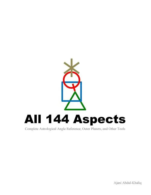 All 144 Aspects: Complete Astrological Angle Reference, Outer Planets, and Other Tools - Paperback