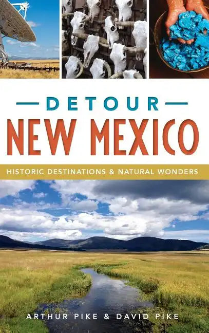 Detour New Mexico: Historic Destinations & Natural Wonders - Hardcover