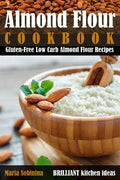 Almond Flour Cookbook: Gluten-Free Low Carb Almond Flour Recipes - Paperback