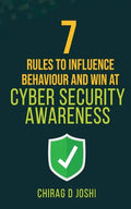 7 Rules to Influence Behaviour and Win at Cyber Security Awareness - Paperback