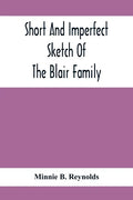 Short And Imperfect Sketch Of The Blair Family; Dating Back Some Generations - Paperback
