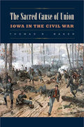 The Sacred Cause of Union: Iowa in the Civil War - Paperback