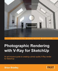 Photographic Rendering with V-Ray for SketchUp: Turn your 3D modeling into photographic realism with this superb guide for SketchUp users. Through con - Paperback