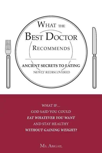 What the Best Doctor Recommends: Ancient Secrets to Eating Newly Rediscovered - Paperback