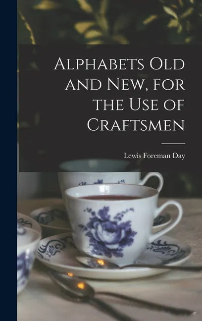 Alphabets Old and New, for the Use of Craftsmen - Hardcover