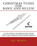 Christmas Tunes for Bawu and Hulusi - C Edition: 125 Seasonal Favorites for These Popular Chinese Wind Instruments - Paperback