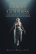 Sex and the Goddess: An Intimate Exploration of Woman's Erotic Spirit and Sacred Sexual Power in Myth, Legend, Life, and History (Volume On - Paperback