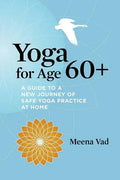 Yoga for Age 60+: A Guide to a New Journey of Safe Yoga Practice at Home - Paperback