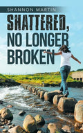 Shattered, No Longer Broken - Paperback