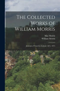 The Collected Works of William Morris: Journals of Travel in Iceland. 1871. 1873 - Paperback