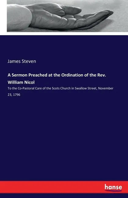 A Sermon Preached at the Ordination of the Rev. William Nicol: To the Co-Pastoral Care of the Scots Church in Swallow Street, November 23, 1796 - Paperback