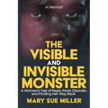 The Invisible and Visible Monster: A Woman's Tale of Rape, Panic Disorder, and Finding Her Way Back - Paperback