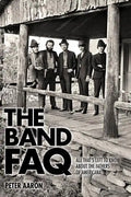 The Band FAQ: All That's Left to Know about the Fathers of Americana - Paperback