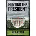 Hunting the President: Threats, Plots, and Assassination Attempts--From FDR to Obama - Paperback