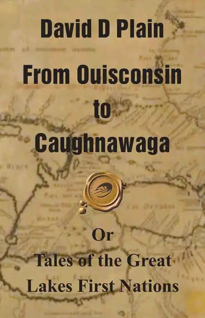 From Ouisconsin to Caughnawaga: Or Tales of the Great Lakes First Nations - Paperback