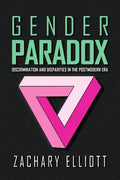 The Gender Paradox: Discrimination and Disparities in the Postmodern Era - Paperback