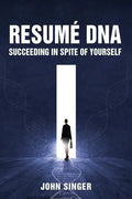 Resume DNA: Succeeding in Spite of Yourself - Paperback