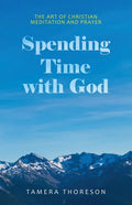 Spending Time with God: The Art of Christian Meditation and Prayer - Paperback