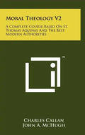 Moral Theology V2: A Complete Course Based On St. Thomas Aquinas And The Best Modern Authorities - Hardcover