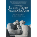 Unmet Needs Never Go Away: A New Paradigm for Raising Our Children in the 21st Century - Paperback