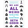 We Are All Weird: The Rise of Tribes and the End of Normal - Hardcover