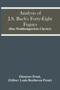 Analysis Of J.S. Bach'S Forty-Eight Fugues (Das Wohltemperirte Clavier) - Paperback