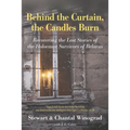 Behind the Curtain, the Candles Burn: Recovering the Lost Stories of the Holocaust Survivors of Belarus - Paperback