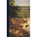 Dr. Samuel Fuller: of the Mayflower (1620), the Pioneer Physician - Hardcover
