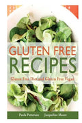 Gluten Free Recipes: Gluten Free Diet and Gluten Free Vegan - Paperback