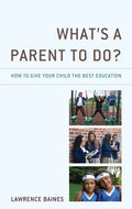 What's a Parent to Do?: How to Give Your Child the Best Education - Paperback