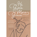 He Gives More Grace: 30 Reflections for the Ups and Downs of Motherhood Through the Years - Paperback