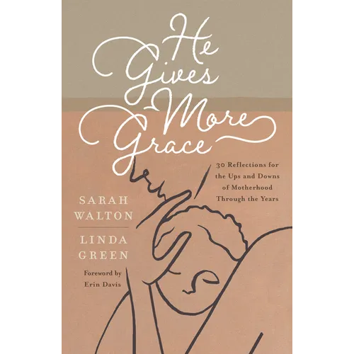 He Gives More Grace: 30 Reflections for the Ups and Downs of Motherhood Through the Years - Paperback