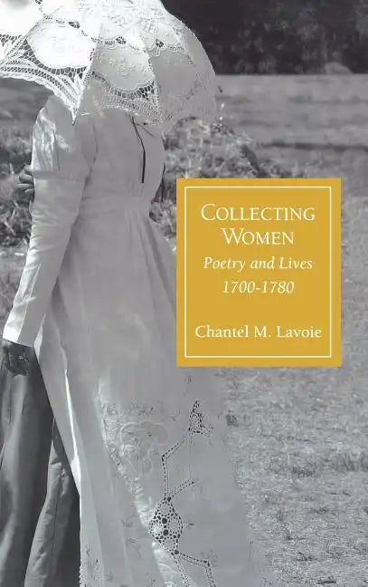 Collecting Women: Poetry and Lives, 1700-1780 - Hardcover