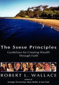 The Ssese Principles: Guidelines for Creating Wealth Through Faith - Hardcover