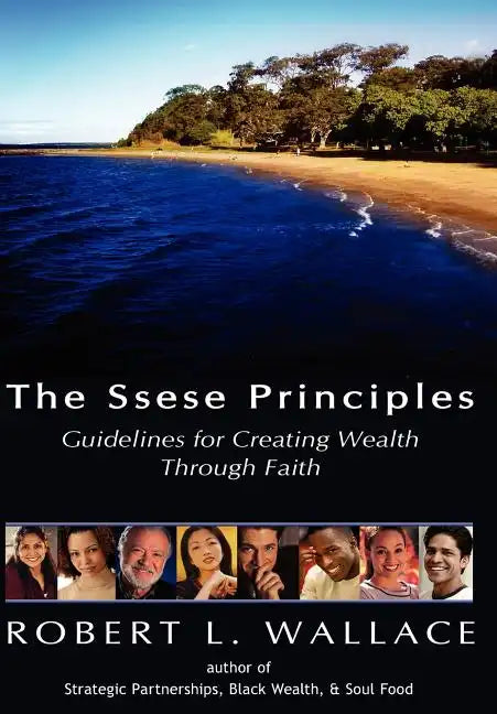 The Ssese Principles: Guidelines for Creating Wealth Through Faith - Hardcover